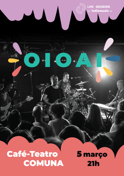 Cartaz com imagem da banda OIOAI a atuar no palco e texto de concertos ao vivo em Café-Teatro COMUNA a 5 de março às 21h.