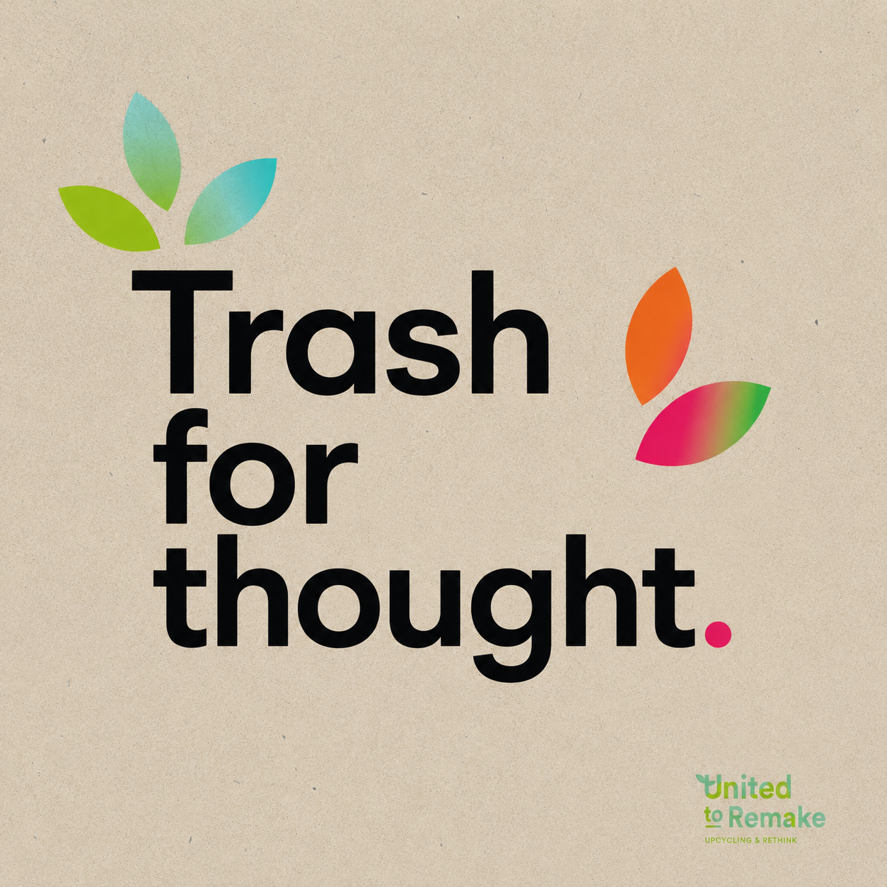 Frase Trash for thought. com folhas coloridas e logo United to Remake em fundo bege