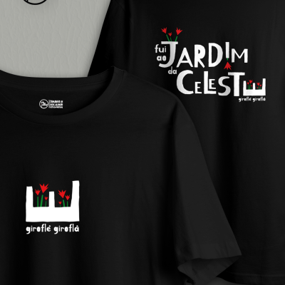T-shirts pretas com estampas florais em vermelho e branco e texto fui ao JARDIM da CELESTU e giroflé giroflá