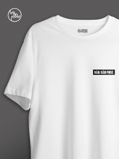 T-shirt branca com texto NÃO, NÃO PODE