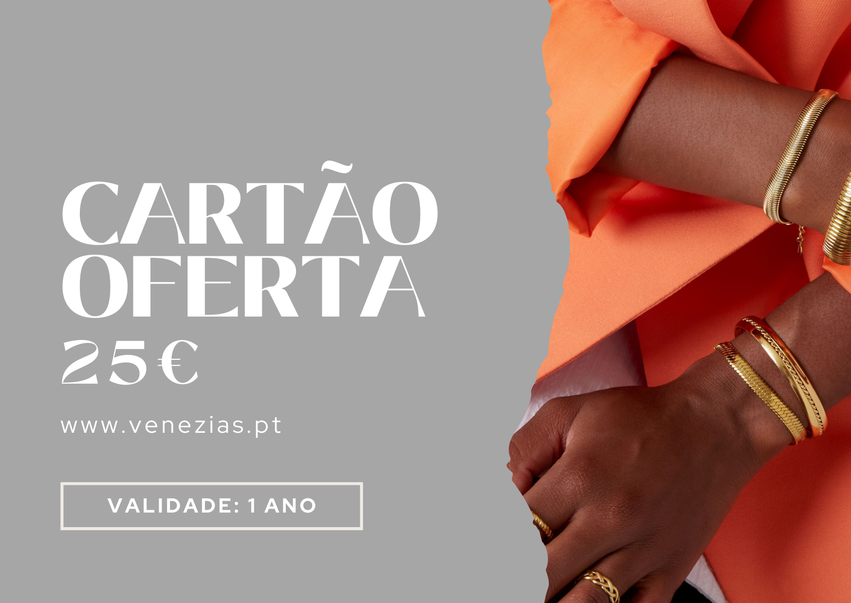 Cartão oferta 25€ da venezias.pt com validade de 1 ano, fundo cinzento e braço com acessórios dourados e casaco laranja