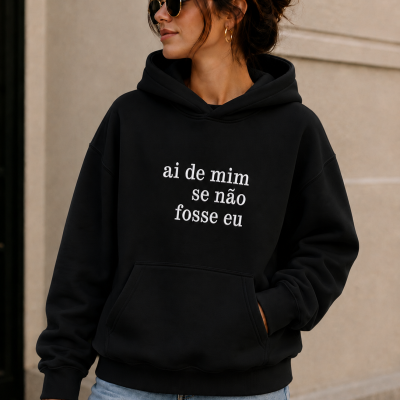 Hoodie&#x20;&quot;ai&#x20;de&#x20;mim&#x20;se&#x20;n&#x00E3;o&#x20;fosse&#x20;eu&quot;