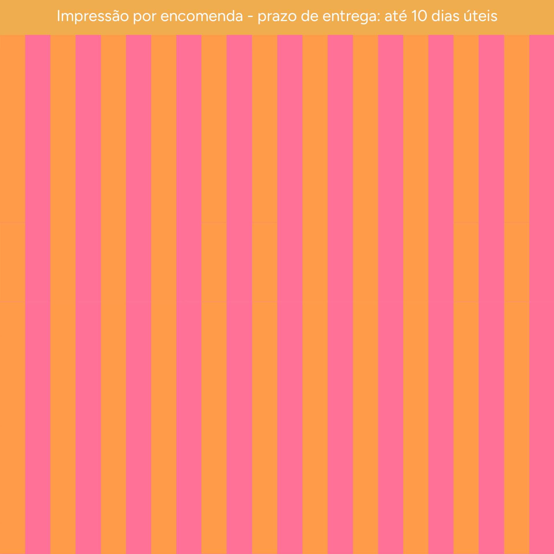 IMPRESSÃO POR ENCOMENDA - Riscas Rosa e Laranja IMPRESSÃO POR ENCOMENDA - Riscas Rosa e Laranja