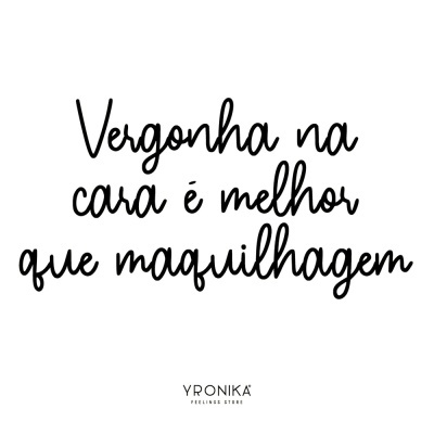 Texto manuscrito 'Vergonha na cara é melhor que maquilhagem' sobre fundo branco