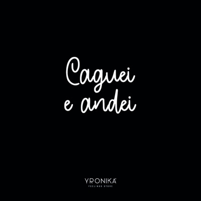 Texto em branco sobre fundo preto com a frase 'Caguei e andei' e a marca 'YPRONIKA FEELINGS STORE'