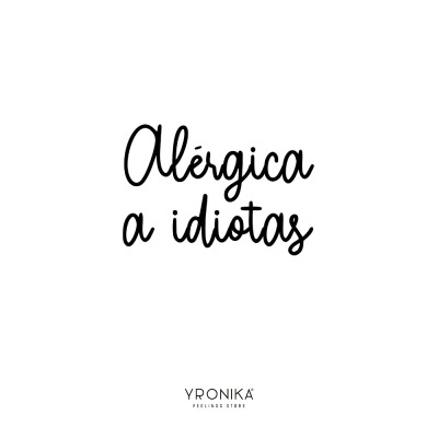 Texto preto manuscrito 'Alérgica a idiotas' sobre fundo branco com marca YRONIKA FEELINGS STORE abaixo