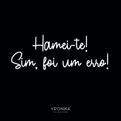 Fundo preto com texto branco dizendo 'Hamei-te! Sim, foi um erro!' e marca YPRONIKA FEELING STORE.