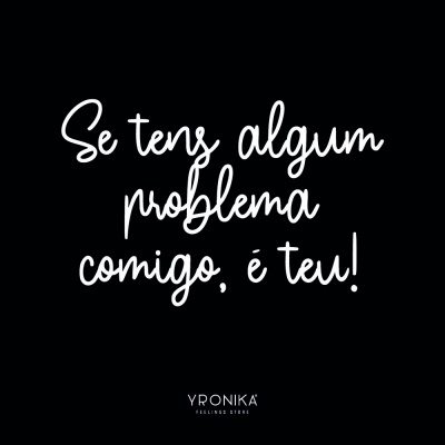 Texto em branco em fundo preto com mensagem 'Se tens algum problema comigo, é teu!' e logo YRONIKA