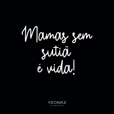 Texto branco manuscrito em fundo preto com mensagem sobre mamas e sutiã e marca YRONIKA.