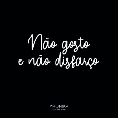 Texto branco em fundo preto com frase 'Não gosto e não disfarço' e logótipo YRONIKA PERFUME STORE