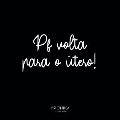 Fundo preto com texto branco 'Pf volta para o itero!' e 'YPRONIKA FEELING STORE'