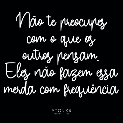 Texto branco em fundo preto com frase motivacional e assinatura YRONIKA FEELINGS STORE