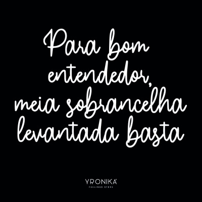 Texto branco em fundo preto com frase em português sobre sobrancelha levantada e marca Yronika.