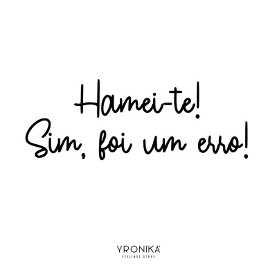 Texto manuscrito 'Hamei-te! Sim, foi um erro!' sobre fundo branco com logo YRONIKA na base.