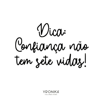Texto em letra preta sobre fundo branco com a frase 'Dica: Confiança não tem sete vidas!' e logótipo Yronika no rodapé