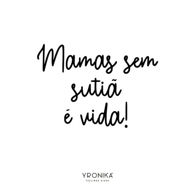 Texto 'Mamas sem sutiã é vida!' em fundo branco com logo Yronika Feelings Store.