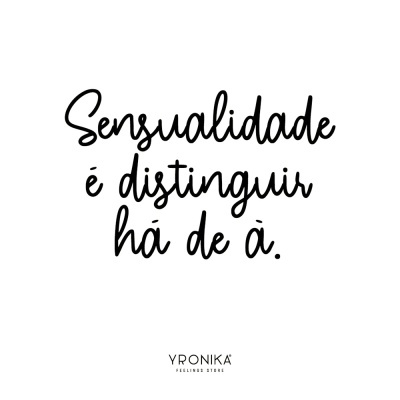 Texto em caligrafia preta sobre fundo branco com a frase 'Sensualidade é distinguir há de à.' e marca YRONIKA FEELINGS STORE