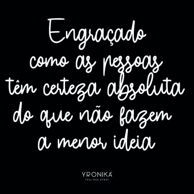 Texto em branco sobre fundo preto com uma frase engraçada e a marca YRONIKA FEELINGS STORE