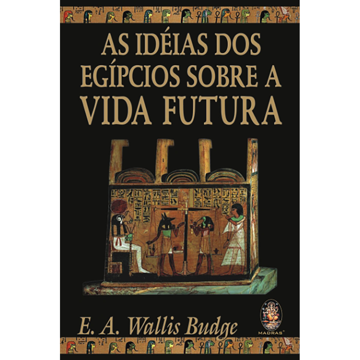 As Idéias dos Egípcios Sobre a Vida Futura As Idéias dos Egípcios Sobre a Vida Futura