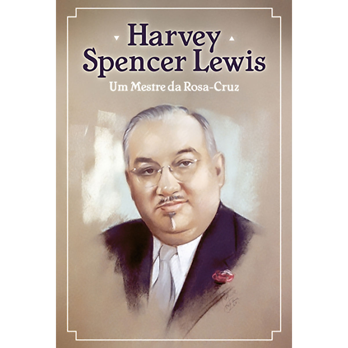 Harvey Spencer Lewis - Um Mestre da Rosa-Cruz Harvey Spencer Lewis - Um Mestre da Rosa-Cruz
