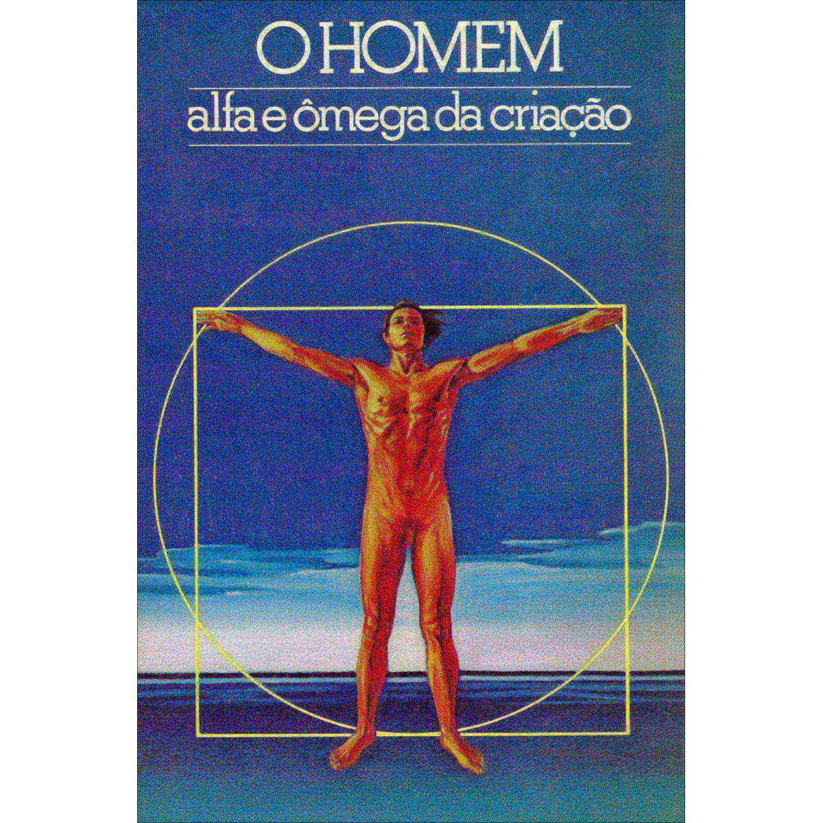 O Homem - Alfa e Ômega da Criação - Vol. 1 O Homem - Alfa e Ômega da Criação - Vol. 1