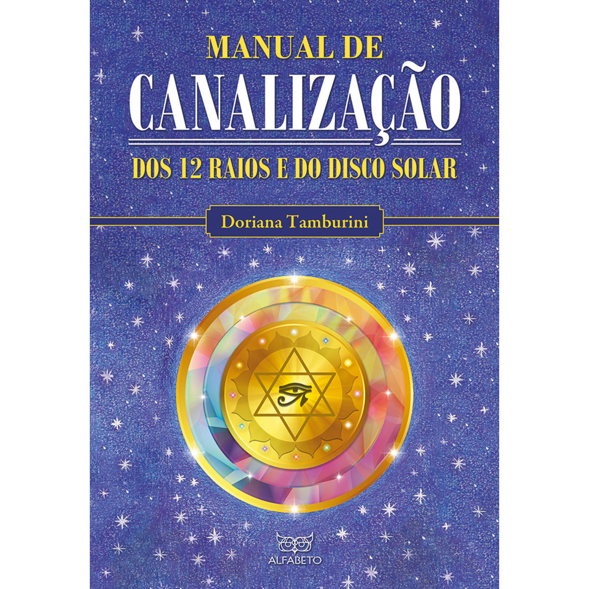 Manual de Canalização dos 12 Raios e do Disco Solar Manual de Canalização dos 12 Raios e do Disco Solar