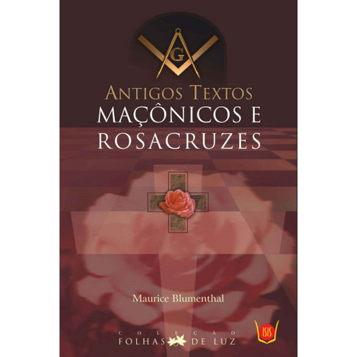Antigos Textos Maçônicos e Rosacruzes Antigos Textos Maçônicos e Rosacruzes