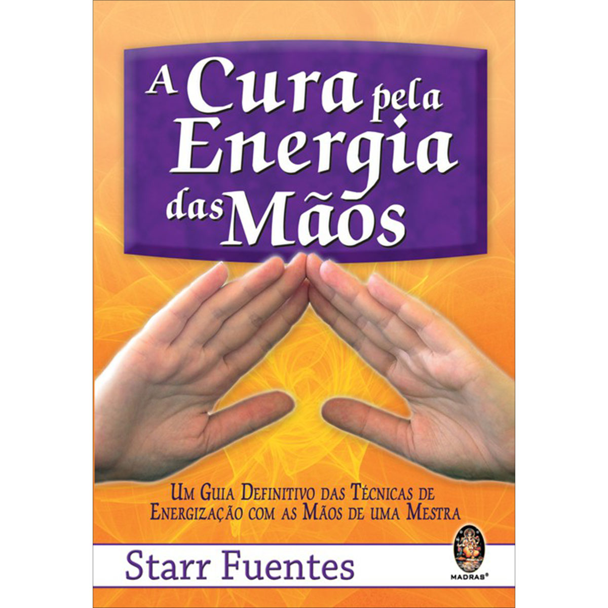 A Cura pela Energia das Mãos A Cura pela Energia das Mãos