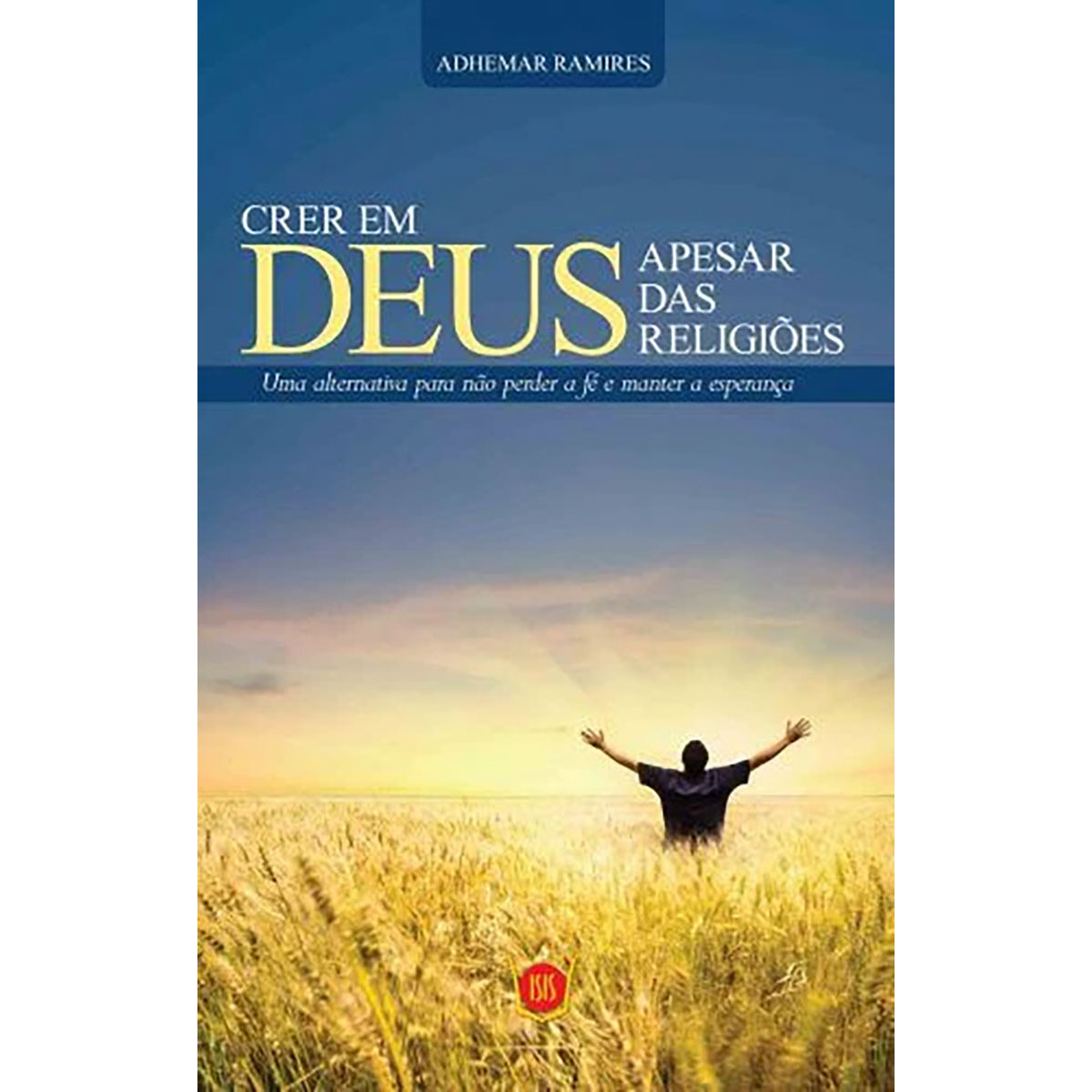 Crer em Deus Apesar das Religiões Crer em Deus Apesar das Religiões