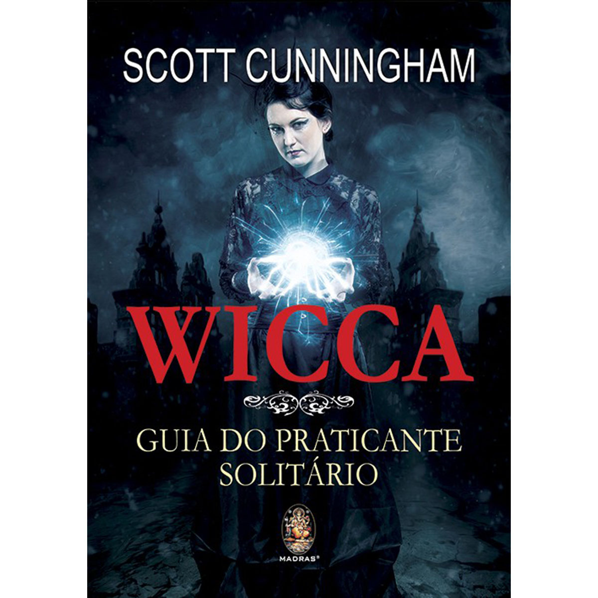Wicca - Guia do Praticante Solitário Wicca - Guia do Praticante Solitário