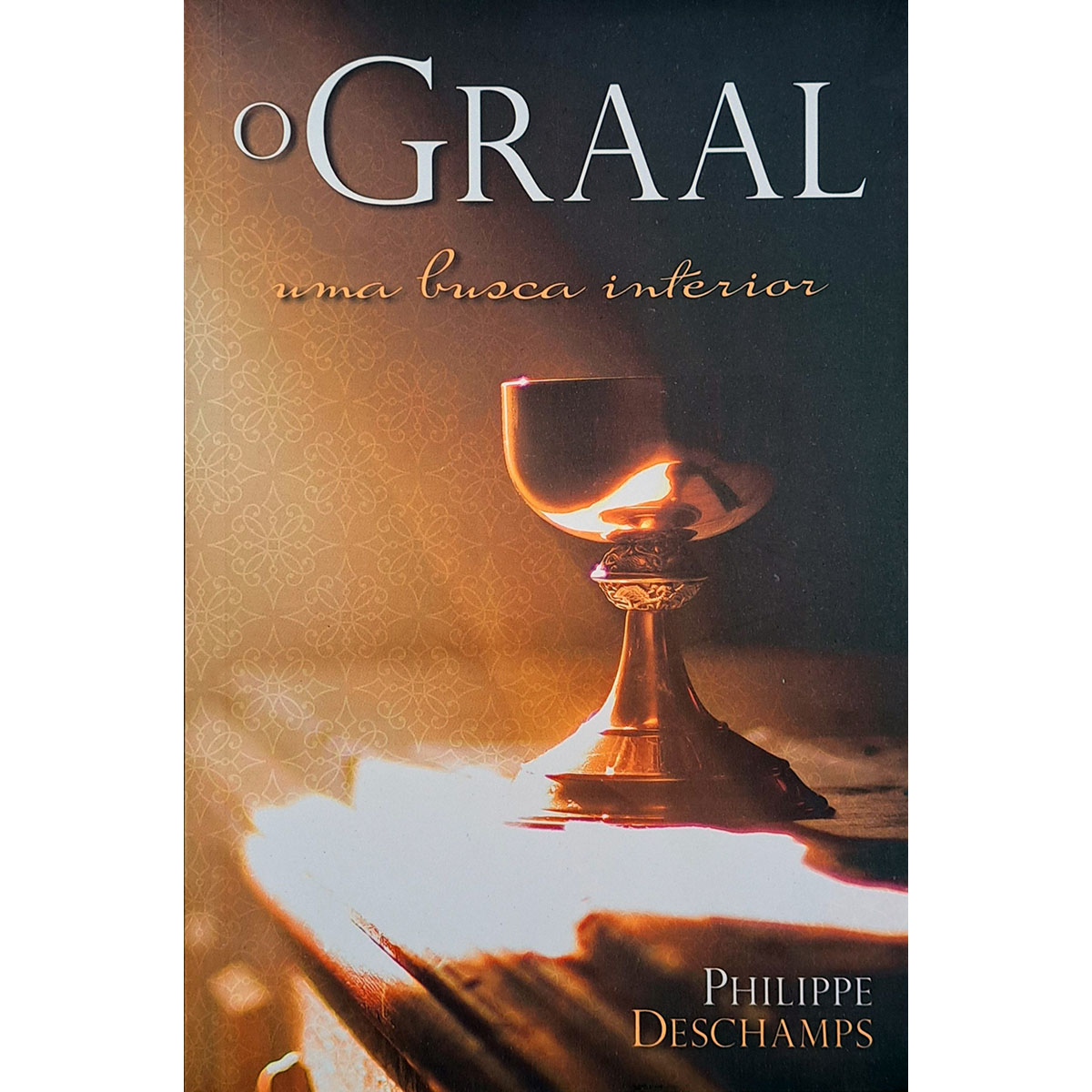 O Graal - Uma Busca Interior O Graal - Uma Busca Interior