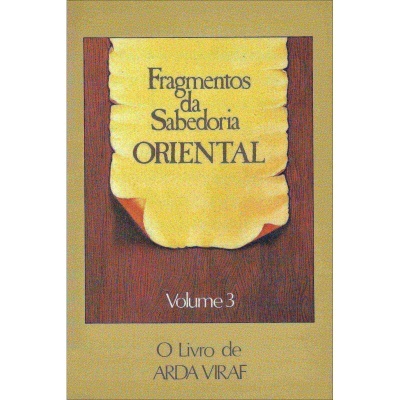 Fragmentos da Sabedoria Oriental - Vol. 3: O Livro de Arda Viraf