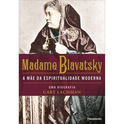 Madame Blavatsky - A Mãe da Espiritualidade Moderna