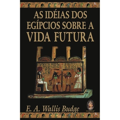 As Idéias dos Egípcios Sobre a Vida Futura