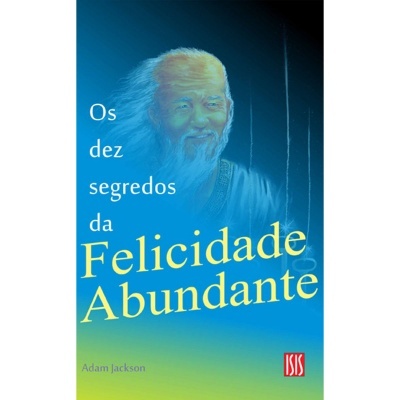 Os Dez Segredos da Felicidade Abundante