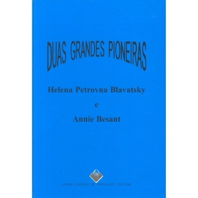 Duas Grandes Pioneiras - Helena Petrovna Blavatsky e Annie Besant
