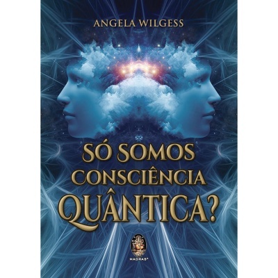 Só Somos Consciência Quântica?