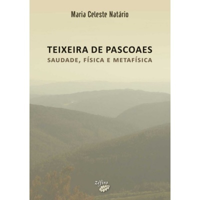 Teixeira de Pascoaes - Saudade, Física e Metafísica