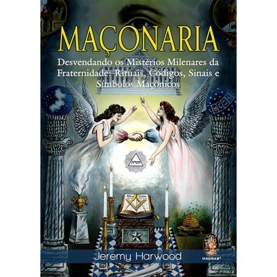 Maçonaria - Desvendando os Mistérios Milenares da Fraternidade