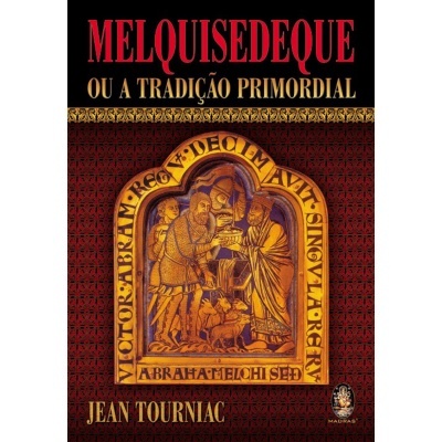 Melquisedeque ou a Tradição Primordial