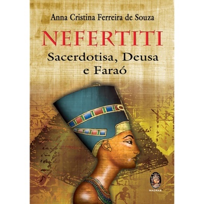 Nefertiti - Sacerdotisa, Deusa e Faraó