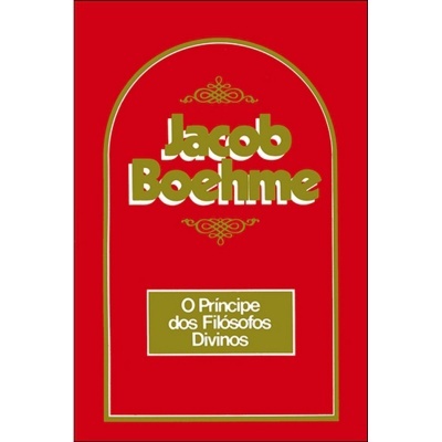 Jacob Boehme - O Príncipe dos Filósofos Divinos