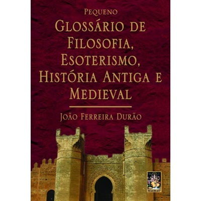 Pequeno Glossário de Filosofia, Esoterismo, História Antiga e Medieval