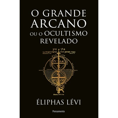 O Grande Arcano ou o Ocultismo Revelado