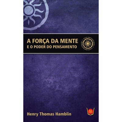 A Força da Mente e o Poder do Pensamento