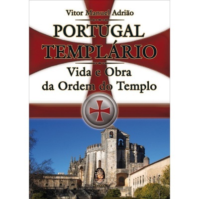 Portugal Templário - Vida e Obra da Ordem do Templo