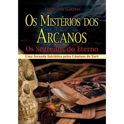 Os Mistérios dos Arcanos - Os Segredos do Eterno