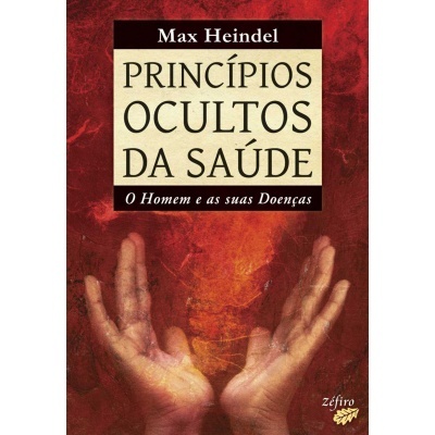 Princípios Ocultos da Saúde - O Homem e as suas Doenças